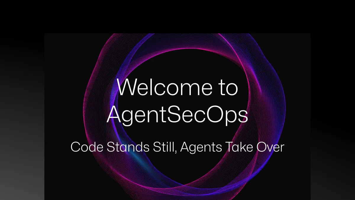 Welcome to the Age of AgentSecOps—Code Stands Still, Agents Take Over